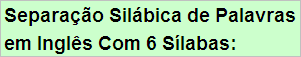 Separação em Sílabas de Palavras em Inglês Com 6 Sílabas