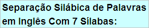 Separação em Sílabas de Palavras em Inglês Com 7 Sílabas